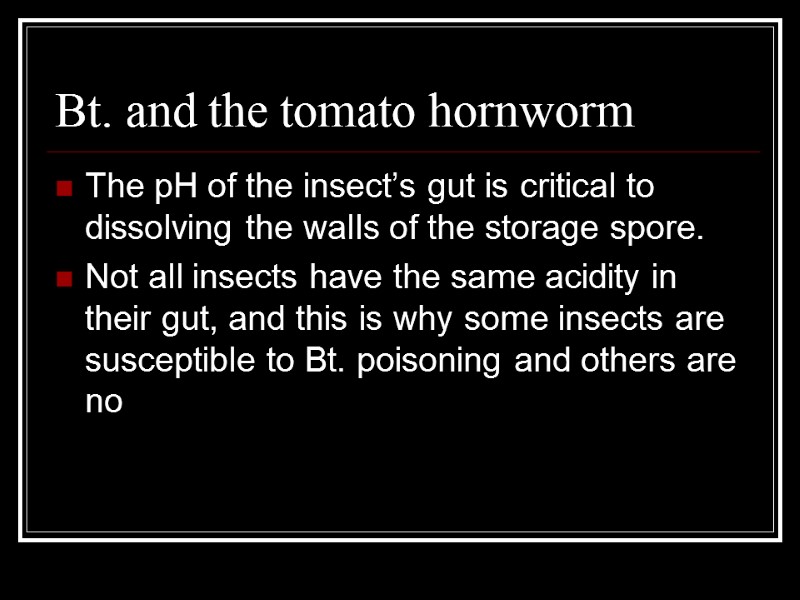 Bt. and the tomato hornworm The pH of the insect’s gut is critical to